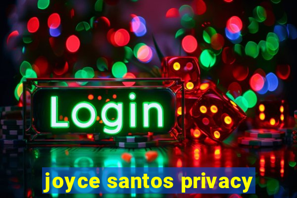 joyce santos privacy